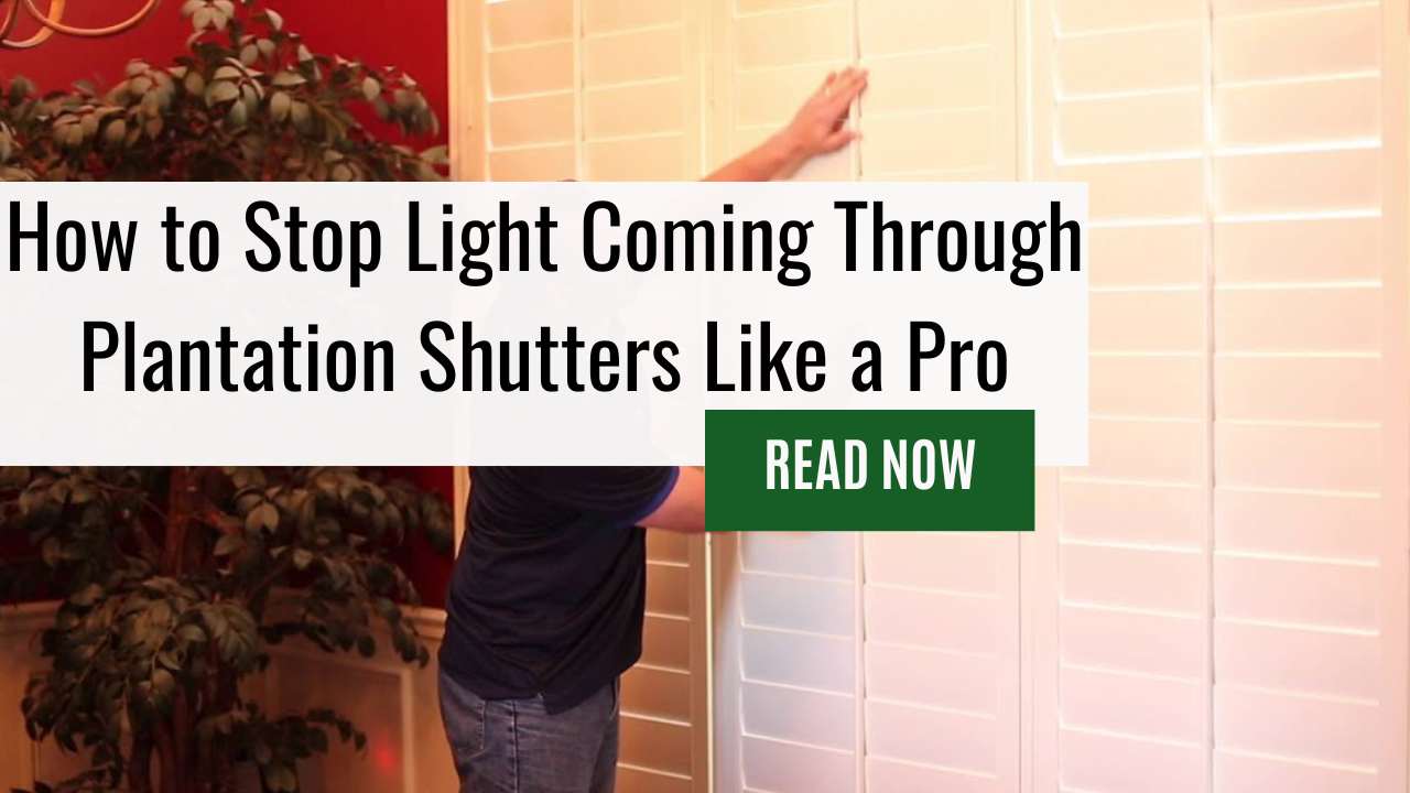 Want to Know the Way to Reduce Blinding Light? Block Light and Light Leakage With Our Guide on How To Stop Light Coming Through Plantation Shutters!